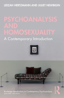 Psychoanalysis and Homosexuality: A Contemporary Introduction by Hertzmann, Leezah