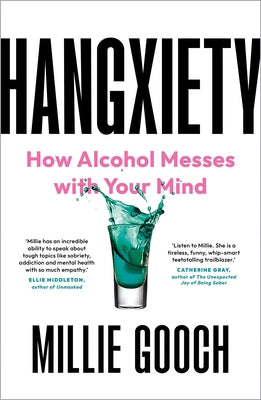 Hangxiety: How Alcohol Messes with Your Mind by Gooch, Millie