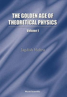 Golden Age of Theoretical Physics, the (Boxed Set of 2 Volumes) by Mehra, Jagdish