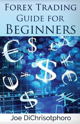 Forex Trading Guide for Beginners by Dichristophoro, Joe