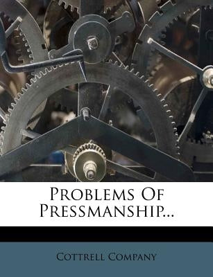 Problems of Pressmanship... by Company, Cottrell