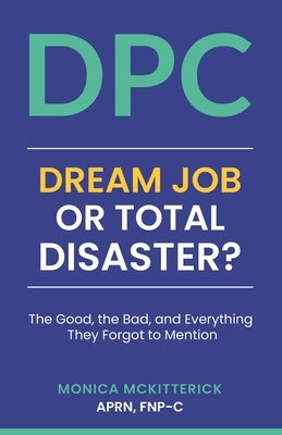 Dpc: Dream Job or Total Disaster: The Good, The Bad, and Everything They Forgot to Mention by McKitterick, Monica