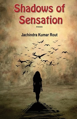 Shadow of Sensations by Rout, Jachindra Kumar