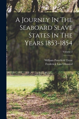 A Journey In The Seaboard Slave States In The Years 1853-1854; Volume 2 by Olmsted, Frederick Law