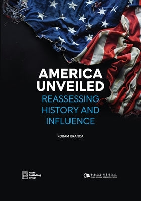 America Unveiled: Reassessing History and Influence by Bramca, Koram