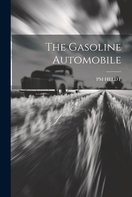 The Gasoline Automobile by Heldt, Pm