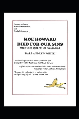 Moe Howard Died For Our Sins by White, Dale Andrew