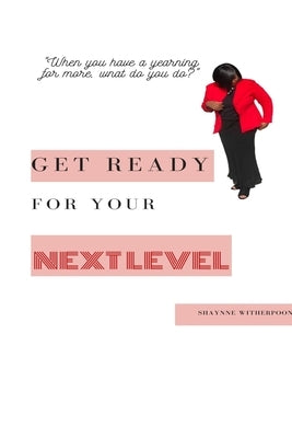 Get Ready for Your Next Level by Witherspoon, Shaynne'