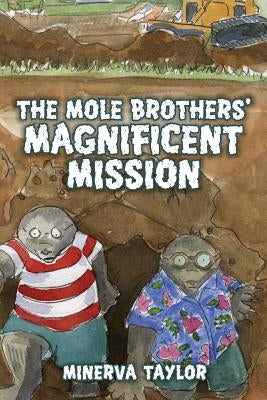 The Mole Brothers' Magnificent Mission by Taylor, Minerva