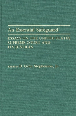 An Essential Safeguard: Essays on the United States Supreme Court and Its Justices by Stephenson, Donald