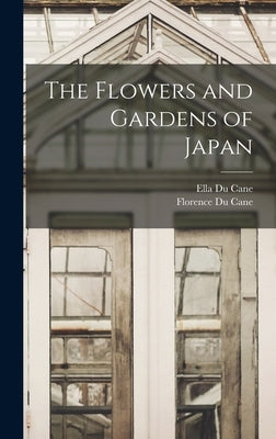 The Flowers and Gardens of Japan by Cane, Ella Du
