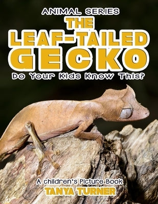 THE LEAF-TAILED GECKO Do Your Kids Know This?: A Children's Picture Book by Turner, Tanya