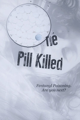 One Pill Killed: Fentanyl Poisoning. Are you Next? by Piccolo, Normandy D.