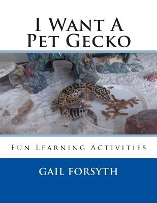 I Want A Pet Gecko by Forsyth, Gail