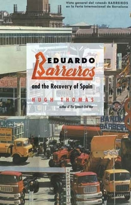 Eduardo Barreiros and the Recovery of Spain by Thomas, Hugh