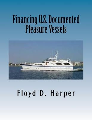 Financing U.S. Documented Pleasure Vessels by Harper, Floyd D.