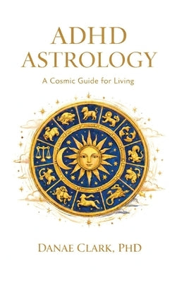 ADHD Astrology by , Danae Clark