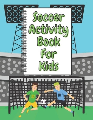 Soccer Activity Book For Kids: A Fun Kid Workbook Game For Learning, Sport Coloring, Numbers and Letters. by Gold, Rose
