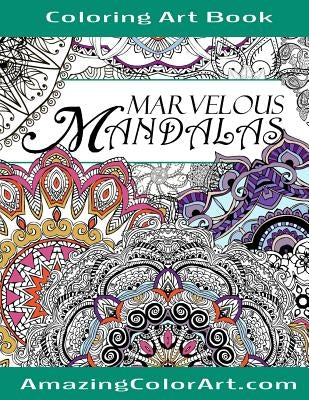 Marvelous Mandalas Coloring Art Book: Coloring Book for Adults Featuring Beautiful Mandala Designs and Illustrations (Amazing Color Art) by Color Art, Amazing