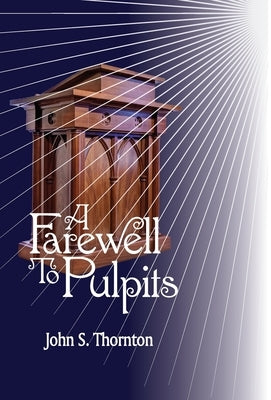 A Farewell to Pulpits by Thornton, John S.