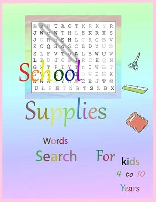 School Supplies word search for kids 4 to 10 Years: book for kids 4 to 10 years 21.59 x 27.94 cm- 4 hidden words for School Supplies by Ste, Salma S.