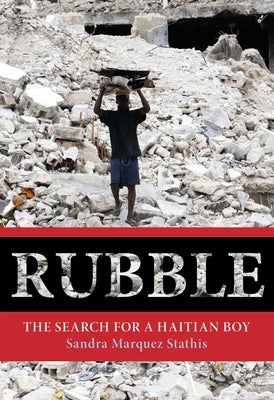 Rubble: The Search for a Haitian Boy by Stathis, Sandra Marquez