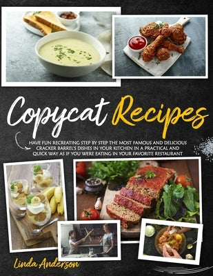 Copycat Recipes: Have Fun Recreating Step-by-Step the Most Famous and Delicious CRACKER BARREL's Dishes in your Kitchen in a Practical by Anderson, Linda