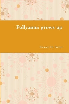 Pollyanna grows up by Porter, Eleanor H.