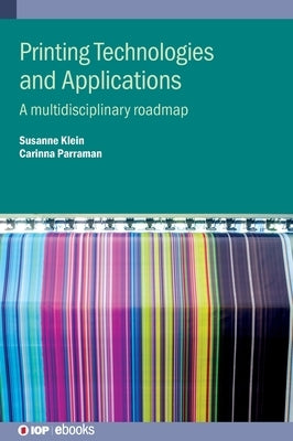 Printing Technologies and Applications: A multidisciplinary roadmap by Klein, Susanne