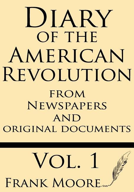 Diary of the American Revolution: From Newspapers and Original Documents by Moore, Frank