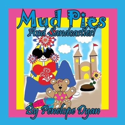 Mud Pies And Sandcastles! by Dyan, Penelope
