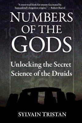 Numbers of the Gods: Unlocking the Secret Science of the Druids by Tristan, Sylvain