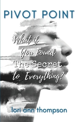 Pivot Point: What if You Found The Secret to Everything? by Thompson, Lori Ann