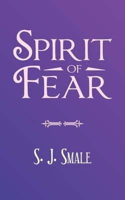 Spirit of Fear by Smale, S. J.