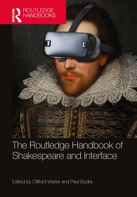 The Routledge Handbook of Shakespeare and Interface by Werier, Clifford
