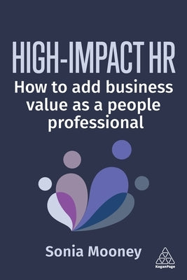 High-Impact HR: How to Add Business Value as a People Professional by Mooney, Sonia