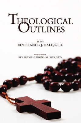 Theological Outlines by Hall, Francis J.
