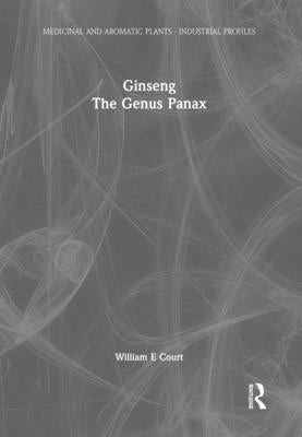 Ginseng, the Genus Panax by Court, William E.