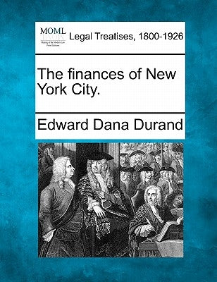 The Finances of New York City. by Durand, Edward Dana
