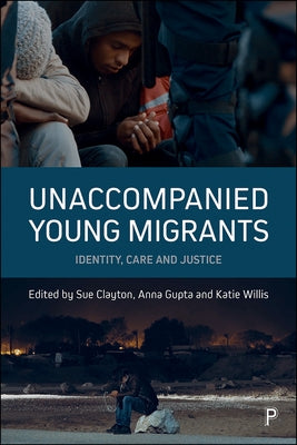 Unaccompanied Young Migrants: Identity, Care and Justice by M. Gifford, Sandra