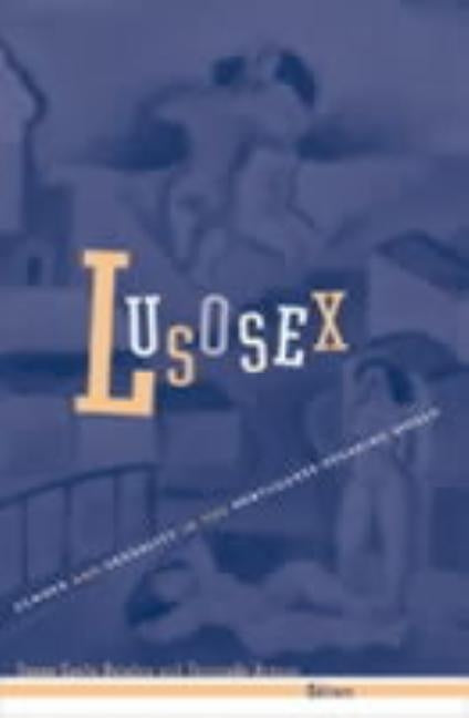 Lusosex: Gender and Sexuality in the Portuguese-Speaking World by Quinlan, Susan Canty