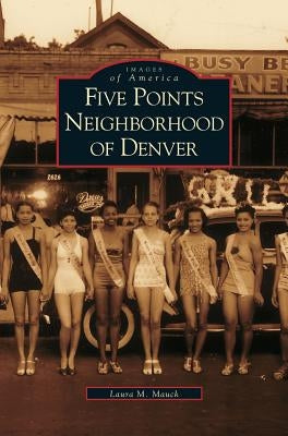 Five Points Neighborhood of Denver by Mauck, Laura M.