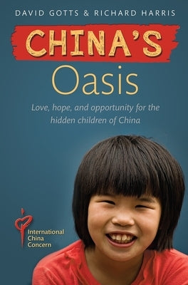 China's Oasis: Love, Hope, and Opportunity for the Hidden Children of China by Harris, Richard