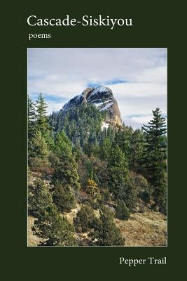 Cascade-Siskiyou: Poems by Trail, Pepper