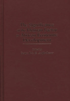 The Significance of the Human Factor in African Economic Development by Adjibolosoo, Senyo B-S K.