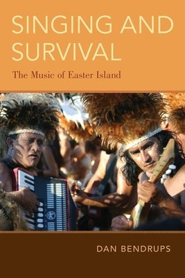 Singing and Survival: The Music of Easter Island by Bendrups, Dan