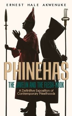 Phinehas: The Javelin and The Flesh-hook by Akwenuke, Ernest Hale