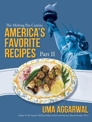America's Favorite Recipes, Part II: The Melting Pot Cuisine by Aggarwal, Uma