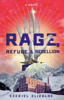 Rage, Refuge, and Rebellion by Elizalde, Ezekiel G.