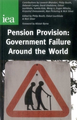 Pension Provision: Government Failure Around the World by Booth, Philip